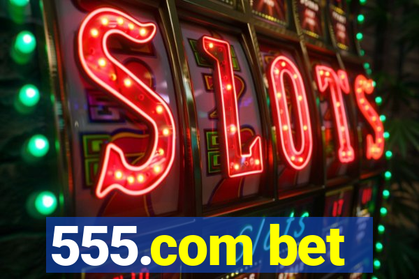 555.com bet